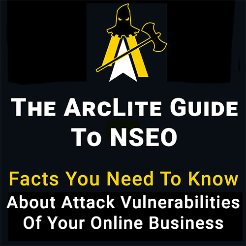 The ArcLite Guide to NSEO - Everything You Need To Know about Negative Search Engine Optimization and Attack Vulnerabilities of Your Online Business